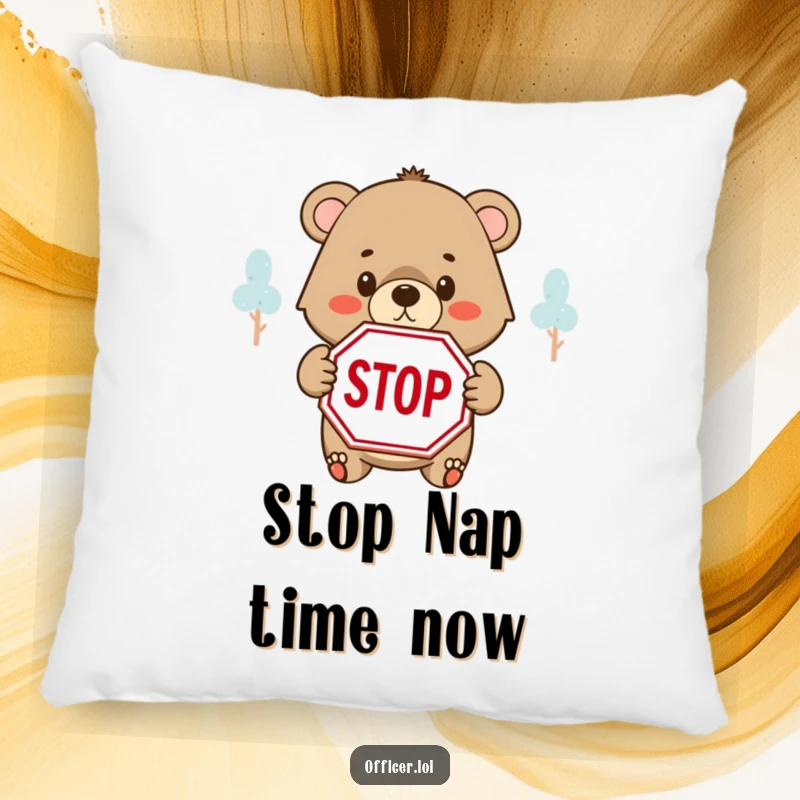 Funny pillow showing a determined bear cub holding a STOP sign with a kind but firm look, perfect for relaxing.