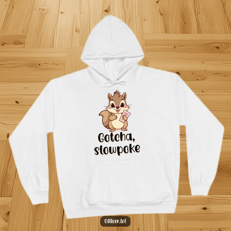 Funny hoodie with a determined squirrel issuing a ticket with a mischievous grin, embodying playful rule-breaking and adventurous spirit.